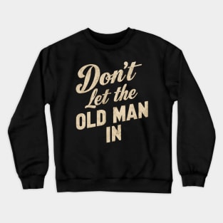 Don't let the old man in Crewneck Sweatshirt